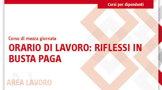 Immagine Corso orario di lavoro: riflessi in busta paga | Euroconference